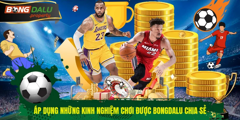Áp dụng những kinh nghiệm chơi được Bongdalu chia sẻ 