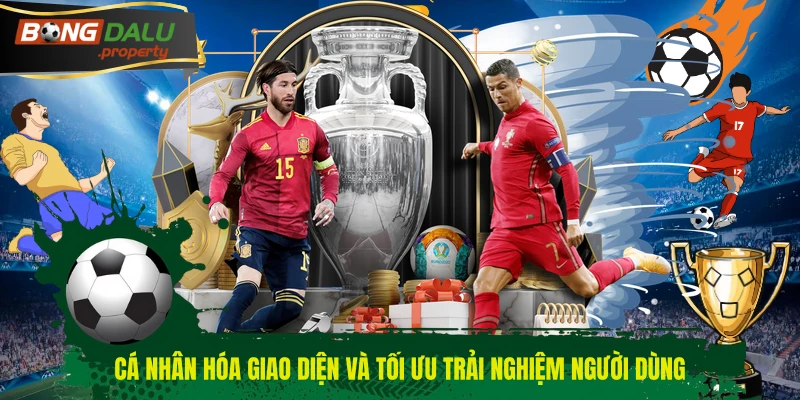 Cá nhân hóa giao diện và tối ưu trải nghiệm người dùng