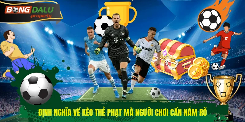 Định nghĩa về kèo thẻ phạt mà người chơi cần nắm rõ