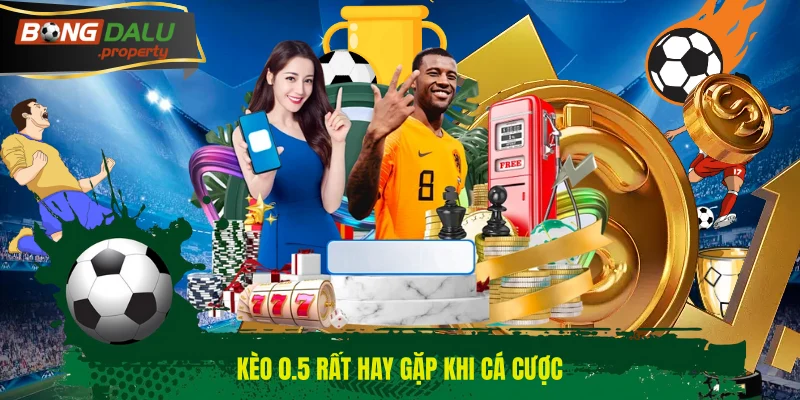 Kèo 0.5 rất hay gặp khi cá cược