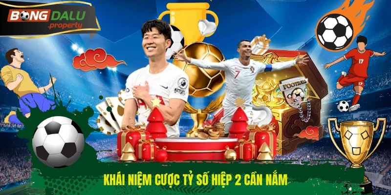 Khái niệm cược tỷ số hiệp 2 cần nắm