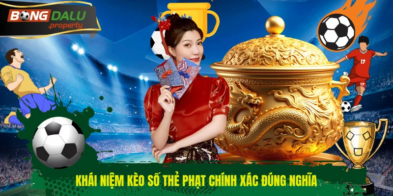 Khái niệm kèo số thẻ phạt chính xác đúng nghĩa